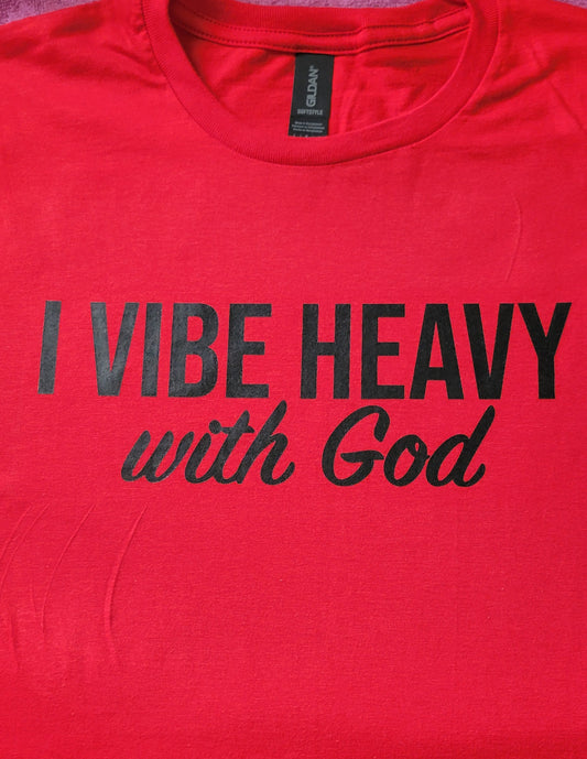 I Vibe Heavy with God T- Shirt